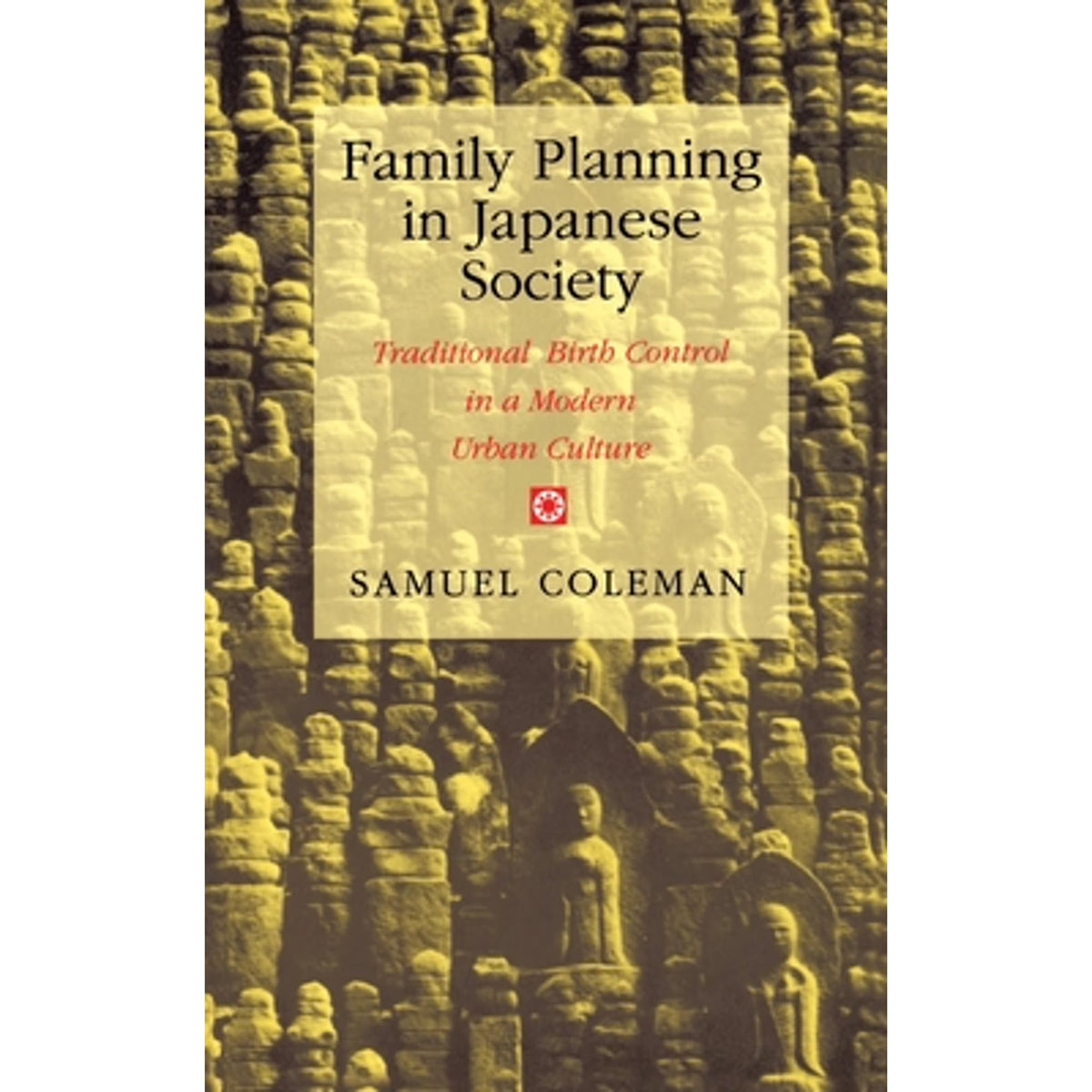 Family Planning in Japanese Society: Traditional Birth Control in a Modern Urban Culture (Hardcover) I2124